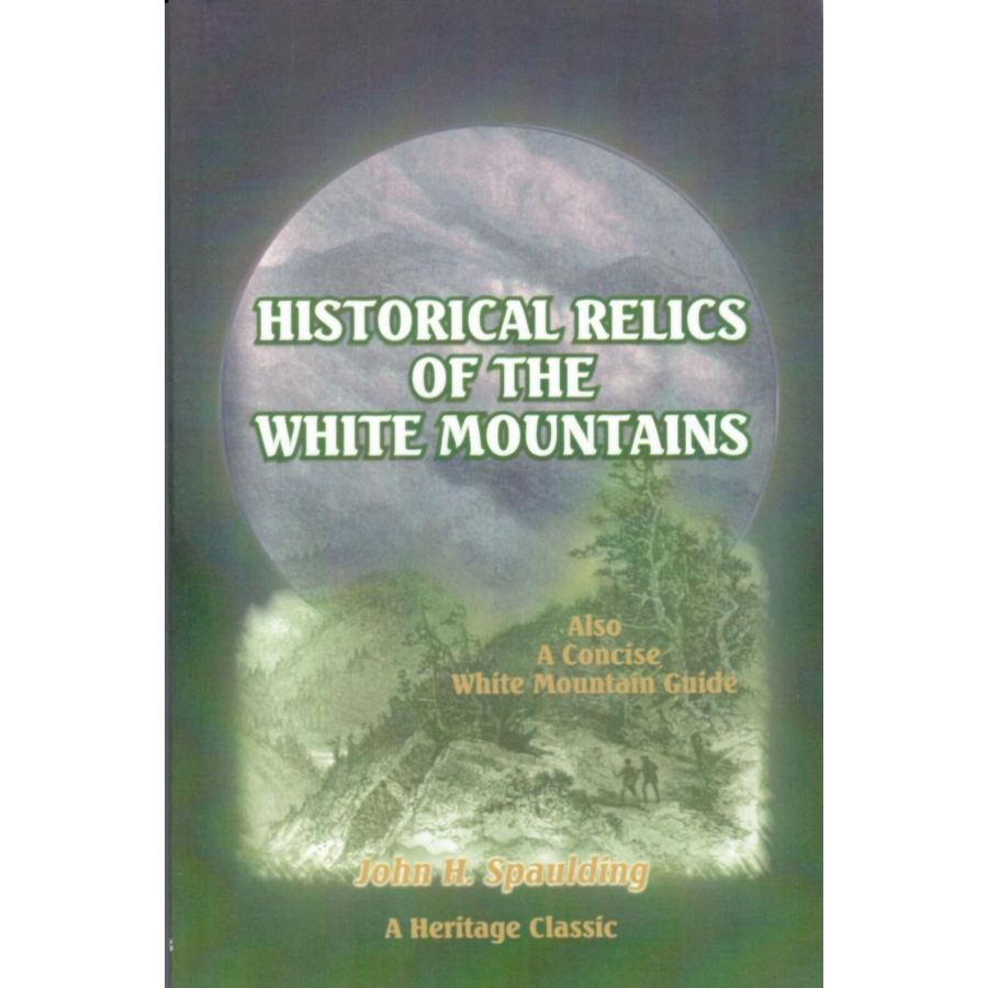 Historical Relics of the White Mountains: Also, A Concise White Mountain Guide