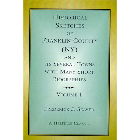 Historical Sketches of Franklin County, New York: also its several town with many short biographies
