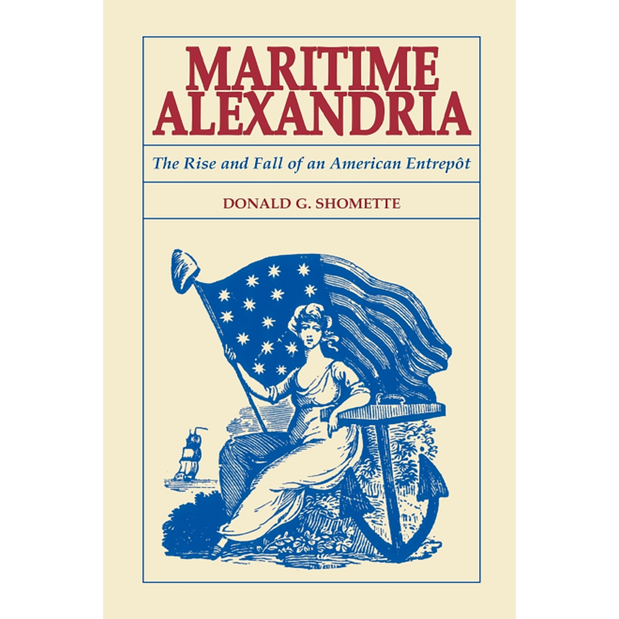 Maritime Alexandria [Virginia]: The Rise and Fall of an American Entrepôt