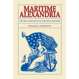 Maritime Alexandria [Virginia]: The Rise and Fall of an American Entrepôt