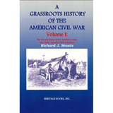 A Grassroots History of the American Civil War, Volume I: The Life and Times of Pvt. Ephraim Cooper, One of Mr. Lincoln's First Volunteers