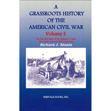 A Grassroots History of the American Civil War, Volume I: The Life and Times of Pvt. Ephraim Cooper, One of Mr. Lincoln's First Volunteers