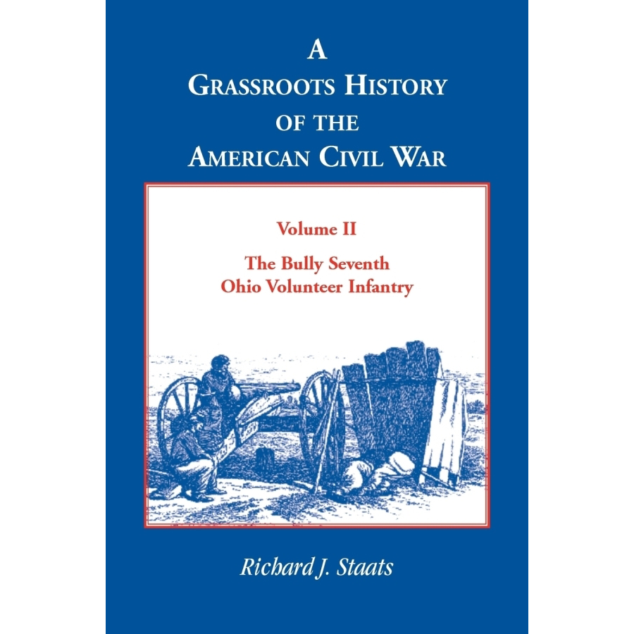 A Grassroots History of the American Civil War, Volume II: The Bully Seventh Ohio Volunteer Infantry