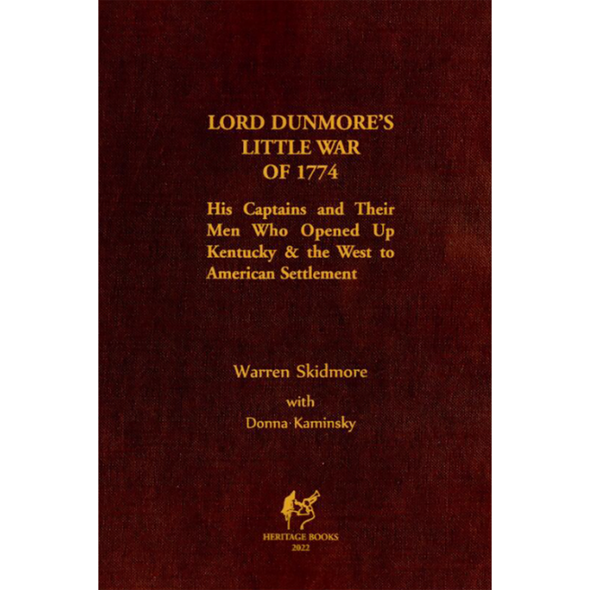 Lord Dunmore's Little War of 1774: His Captains And Their Men Who Opened Up Kentucky and The West To American Settlement