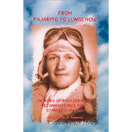 From Pajarito to Lungchow: Memoirs of Photographic Reconnaissance Pilot Stanley A. Hardin