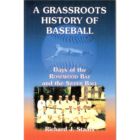 A Grassroots History of Baseball: Days of the Rosewood Bat and the Silver Ball