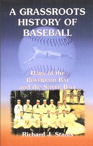 A Grassroots History of Baseball: Days of the Rosewood Bat and the Silver Ball