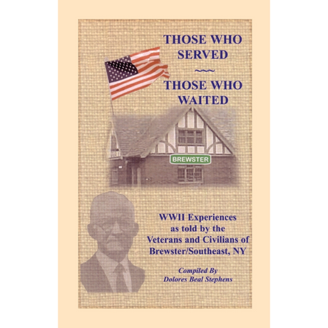 Those Who Served, Those Who Waited: World War II Experiences as told by the Veterans and Civilians of Brewster/Southeast, New York