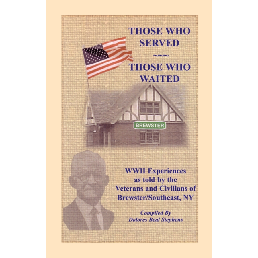 Those Who Served, Those Who Waited: World War II Experiences as told by the Veterans and Civilians of Brewster/Southeast, New York