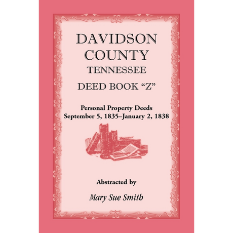 Davidson County, Tennessee, Deed Book Z: Personal Property Deeds, September 5, 1835-January 2, 1838