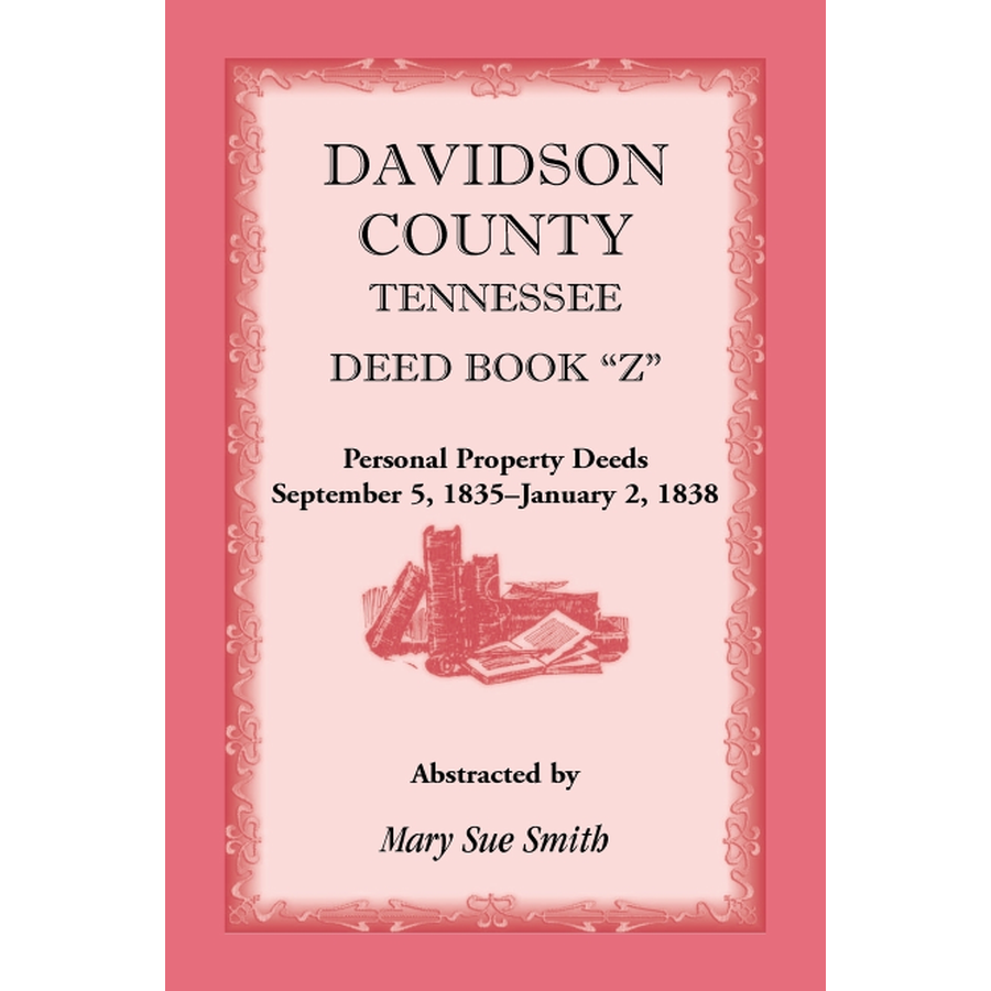 Davidson County, Tennessee, Deed Book Z: Personal Property Deeds, September 5, 1835-January 2, 1838