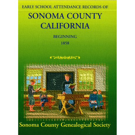 Early School Attendance Records of Sonoma County, California, Beginning 1858