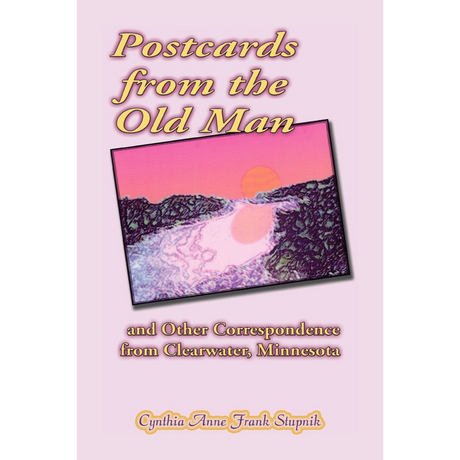 Postcards from the Old Man and Other Correspondence from Clearwater, Minnesota