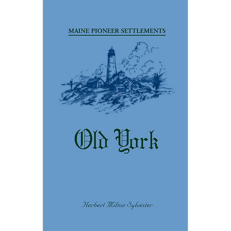 Maine Pioneer Settlements: Old York