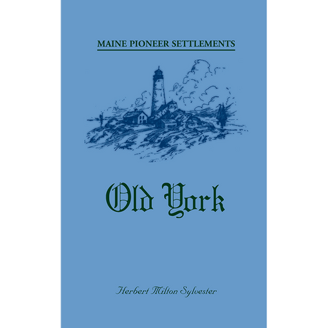 Maine Pioneer Settlements: Old York