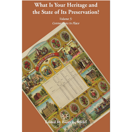 "What is Your Heritage and the State of its Preservation?" Volume 5: Connections to Place