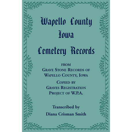 Wapello County, Iowa Cemetery Records from Grave Stone Records of Wapello County, Iowa, Copied by Graves Registration Project of W.P.A.