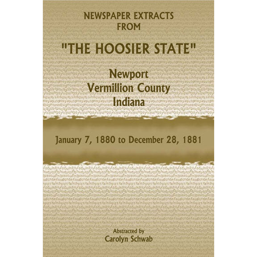 Newspaper Extracts from "The Hoosier State", Newport, Vermillion County, Indiana, January 7, 1880-December 28, 1881