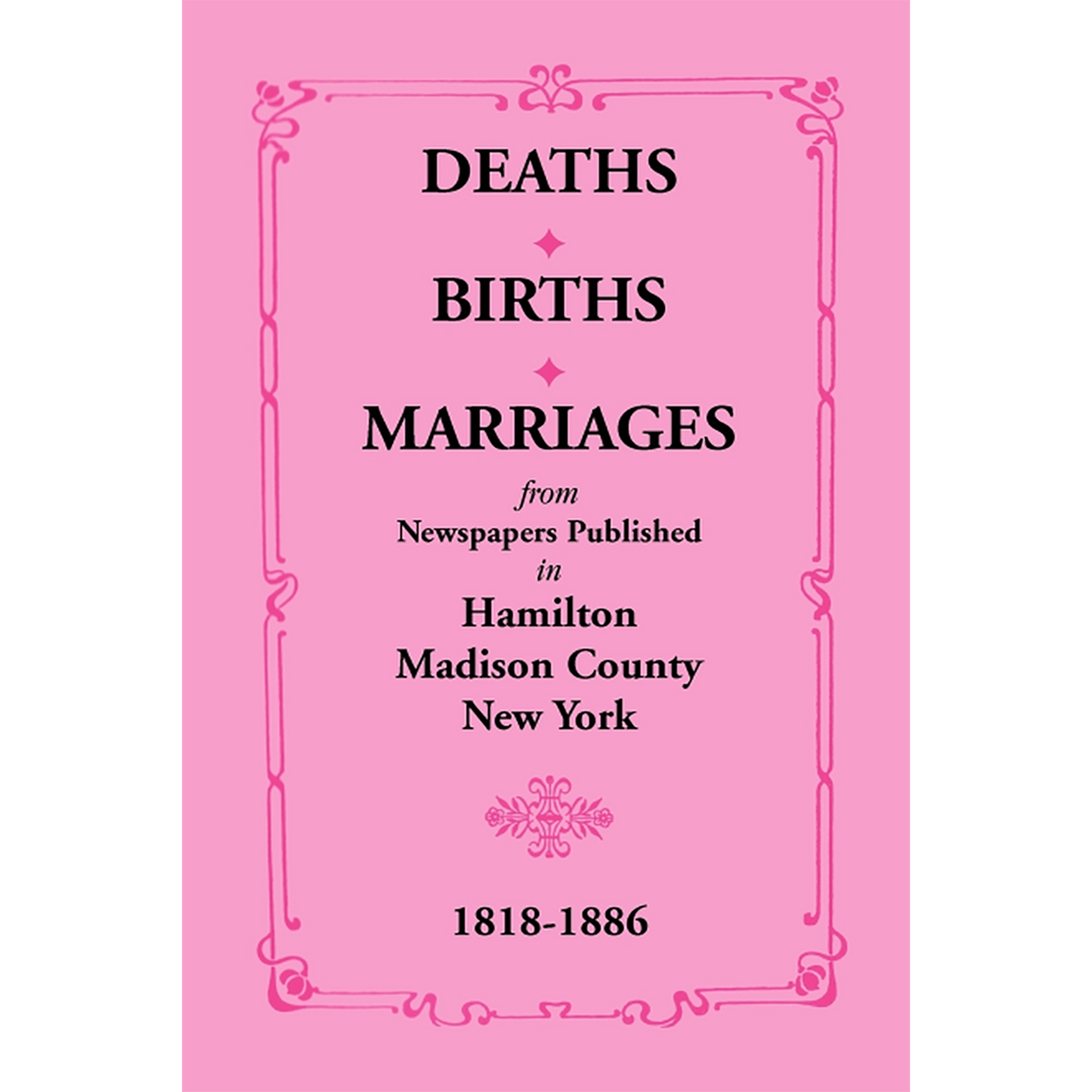 Deaths, Births, Marriages from Newspapers Published in Hamilton, Madison County, New York, 1818-1886