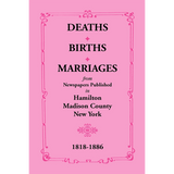 Deaths, Births, Marriages from Newspapers Published in Hamilton, Madison County, New York, 1818-1886