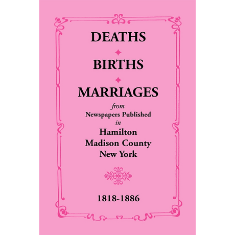 Deaths, Births, Marriages from Newspapers Published in Hamilton, Madison County, New York, 1818-1886