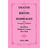 Deaths, Births, Marriages from Newspapers Published in Hamilton, Madison County, New York, 1818-1886