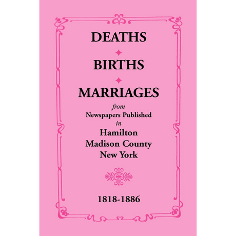 Deaths, Births, Marriages from Newspapers Published in Hamilton, Madison County, New York, 1818-1886