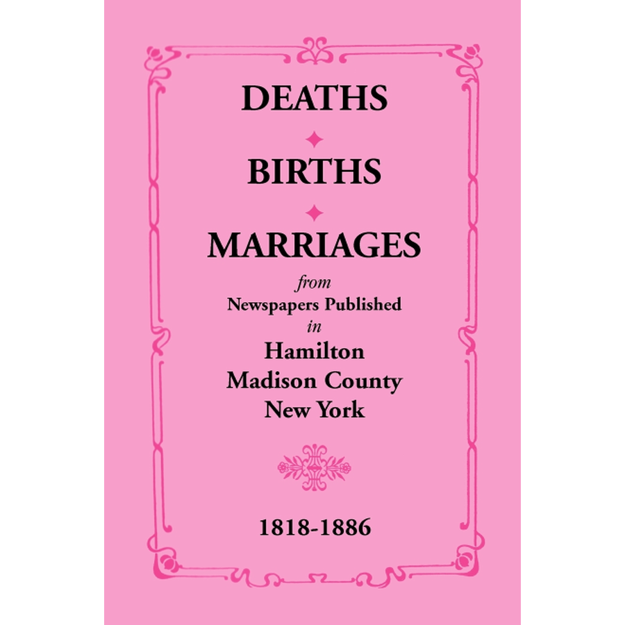Deaths, Births, Marriages from Newspapers Published in Hamilton, Madison County, New York, 1818-1886