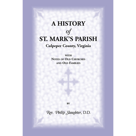 A History of St. Mark's Parish, Culpeper County, Virginia With Notes of Old Churches and Old Families