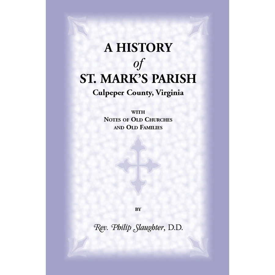 A History of St. Mark's Parish, Culpeper County, Virginia With Notes of Old Churches and Old Families