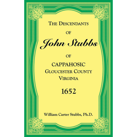 The Descendants of John Stubbs of Cappahosic, Gloucester County, Virginia, 1652