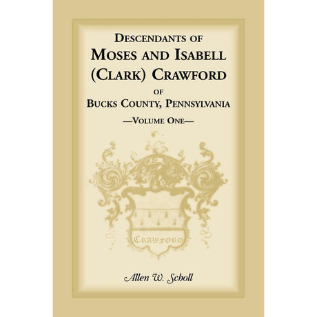 Descendants of Moses and Isabell (Clark) Crawford of Bucks County, Pennsylvania, Volume 1