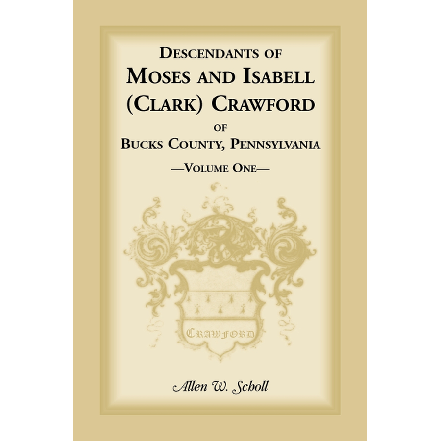 Descendants of Moses and Isabell (Clark) Crawford of Bucks County, Pennsylvania, Volume 1