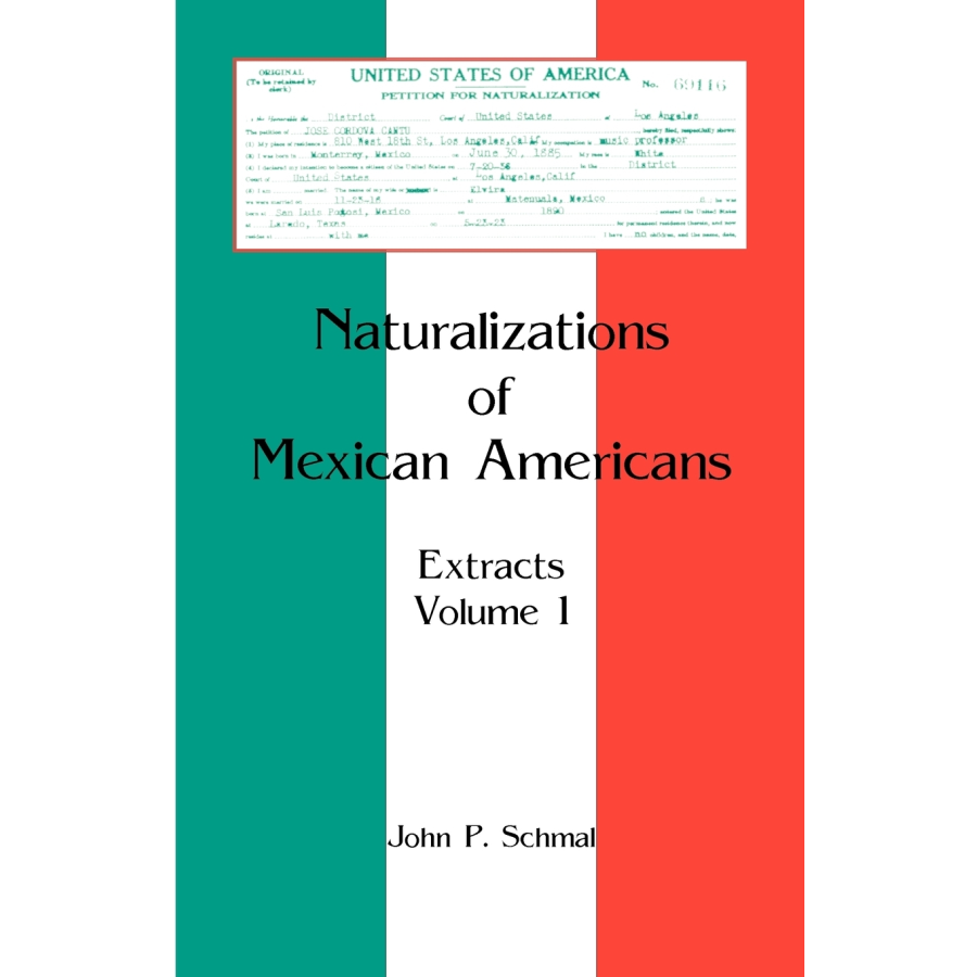 Naturalizations of Mexican Americans: Extracts, Volume 1