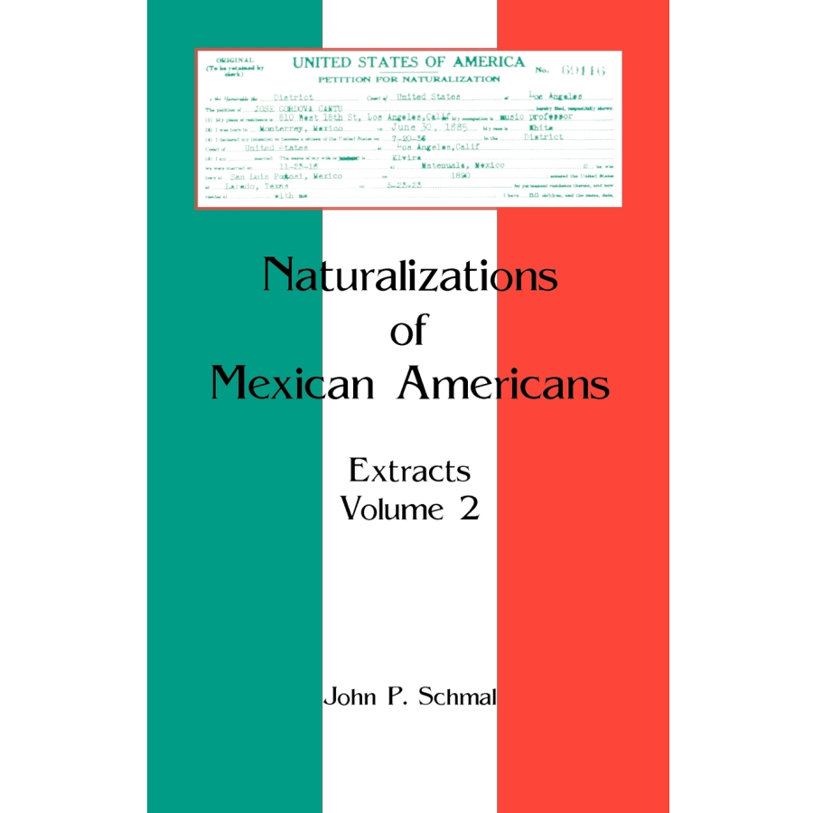 Naturalizations of Mexican Americans: Extracts, Volume 2