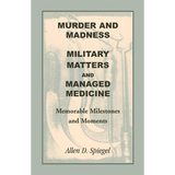 Murder and Madness, Military Matters and Managed Medicine, Memorable Milestones and Moments