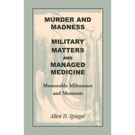 Murder and Madness, Military Matters and Managed Medicine, Memorable Milestones and Moments