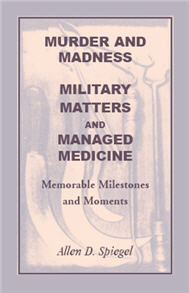 Murder and Madness, Military Matters and Managed Medicine, Memorable Milestones and Moments