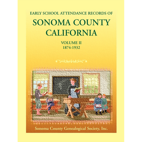 Early School Attendance Records of Sonoma County, California: Volume II 1874-1932