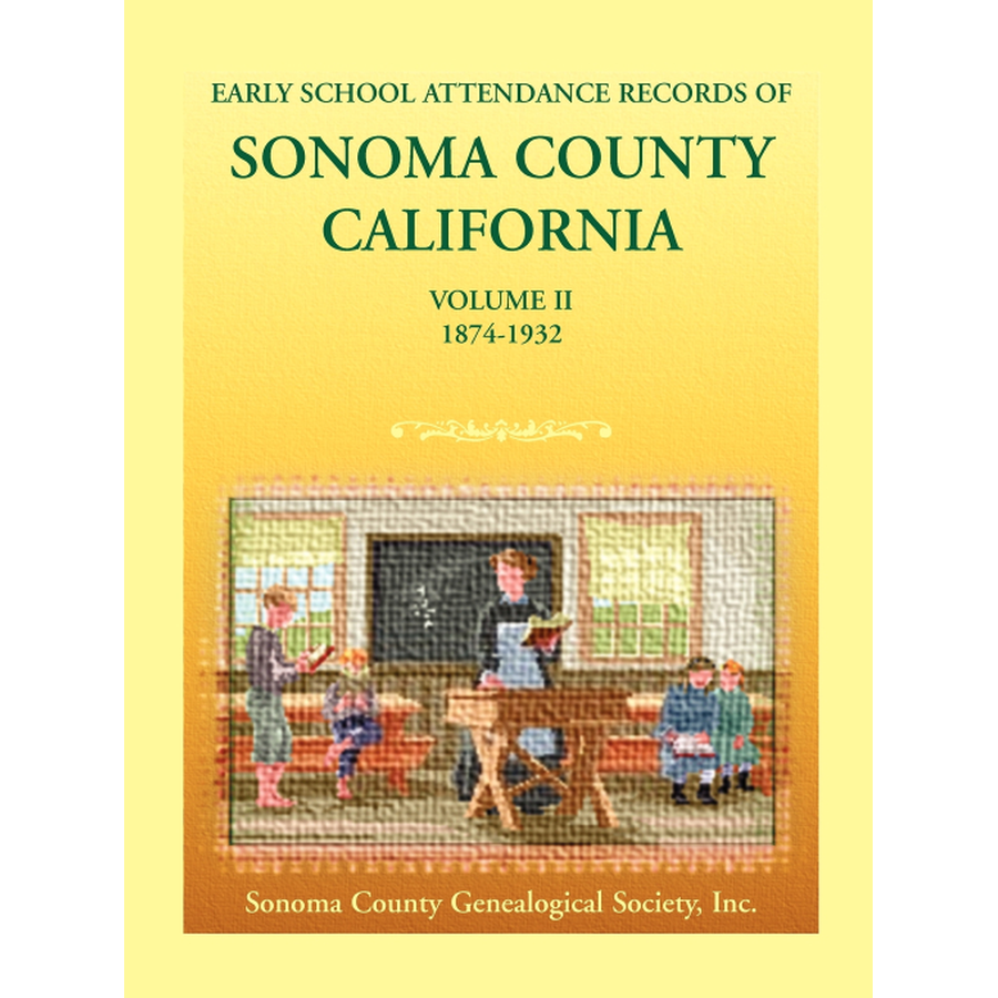 Early School Attendance Records of Sonoma County, California: Volume II 1874-1932