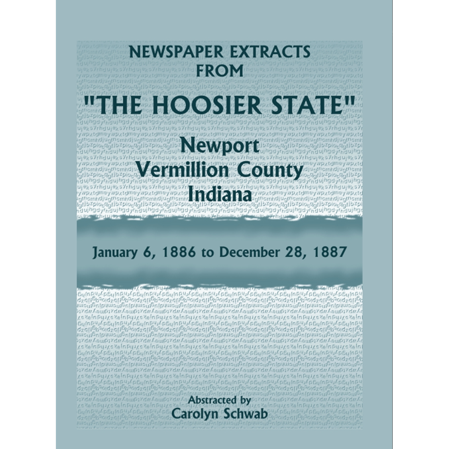Newspaper Extracts from "The Hoosier State", Newport, Vermillion County, Indiana, January 1886 to December 28, 1887