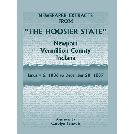 Newspaper Extracts from "The Hoosier State", Newport, Vermillion County, Indiana, January 1886 to December 28, 1887