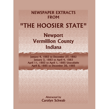 Newspaper Extracts from "The Hoosier State", Newport, Vermillion County, Indiana, January 1882 to December 1885