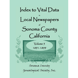 Index to Vital Data in Local Newspapers of Sonoma County, California, Volume 5: 1891-1899