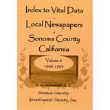 Index to Vital Data in Local Newspapers of Sonoma County, California, Volume 6: 1900-1903