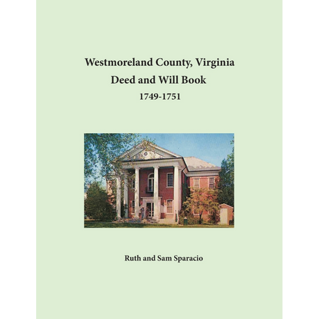 Westmoreland County, Virginia Deed and Will Book Abstracts 1749-1751