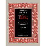 Index and Abstracts of Wills, Sonoma County, California: 1850-1900
