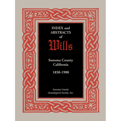 Index and Abstracts of Wills, Sonoma County, California: 1850-1900