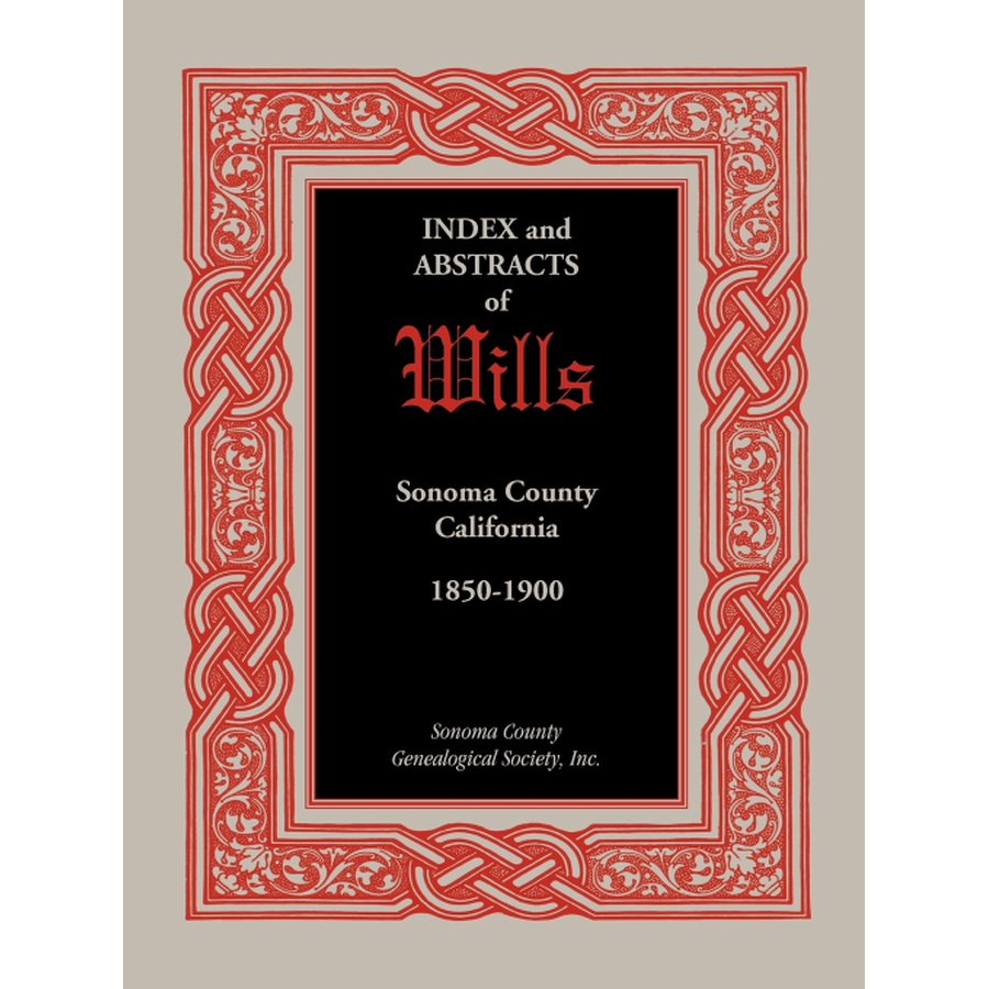 Index and Abstracts of Wills, Sonoma County, California: 1850-1900