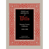 Index and Abstracts of Wills, Sonoma County, California: 1850-1900